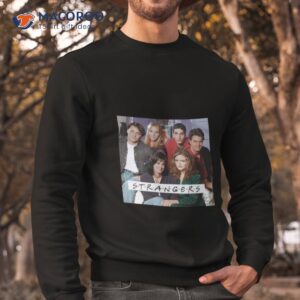 friends strangers friends fan ladies shirt sweatshirt