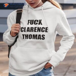 Fuck Clarence Thomas Shirt 2 fuck clarence thomas shirt hoodie 3