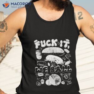 Fuck It We Ball Isopods Shirt 3 fuck it we ball isopods t shirt tank top 3