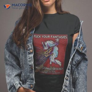 Fuck Your Fantasies Kill Zoophile Ideology Shirt