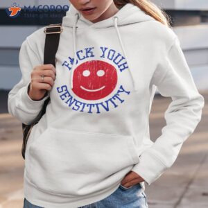Fuck Your Sensitivity Shirt