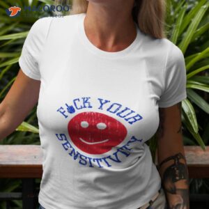 Fuck Your Sensitivity Shirt