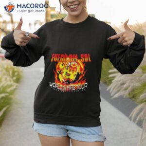 fuego del sol world on fire tour game on game on 2023 shirt sweatshirt 1