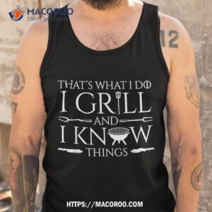 fun i grill and know things meat lover barbecue dad gift shirt tank top