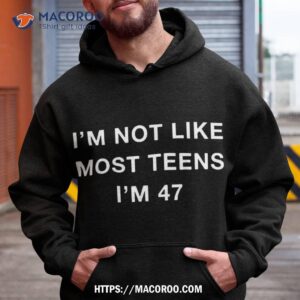 Funny 47th Birthday I’m Not Like Most Teens 47 Year Old Shirt