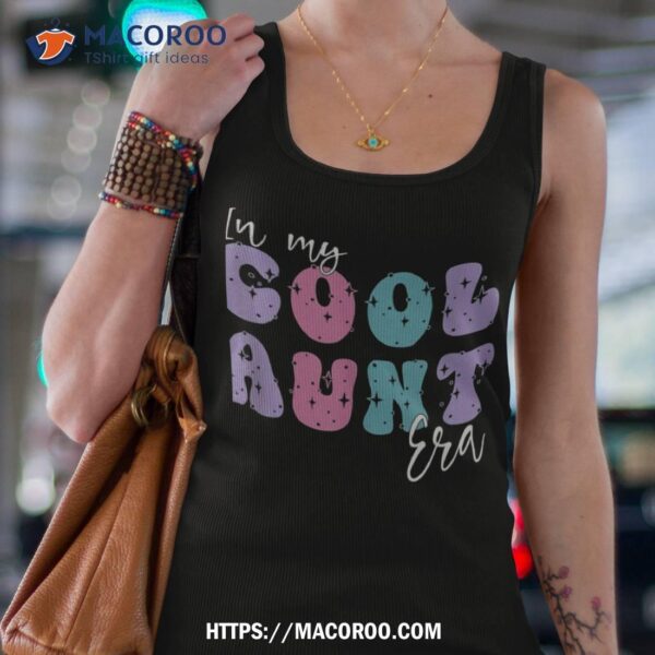 Funny Aunt Antie Groovy Retro In My Cool Aunt Era Cute Shirt