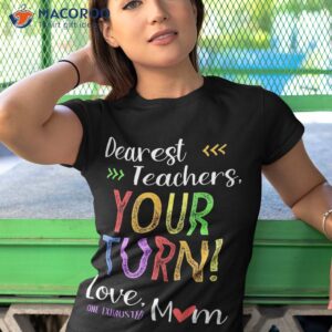 funny back to school mom shirt dear teachers your turn cute tshirt 1