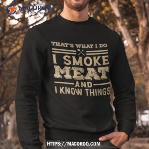 funny bbq that s what i do smoke meat and know things shirt sweatshirt