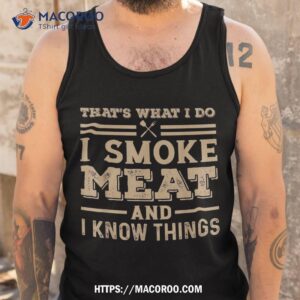 funny bbq that s what i do smoke meat and know things shirt tank top