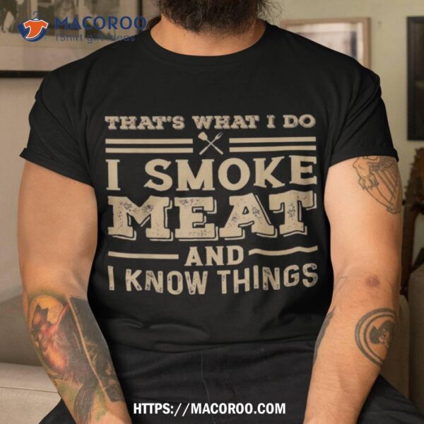 Funny Bbq That’s What I Do Smoke Meat And Know Things Shirt