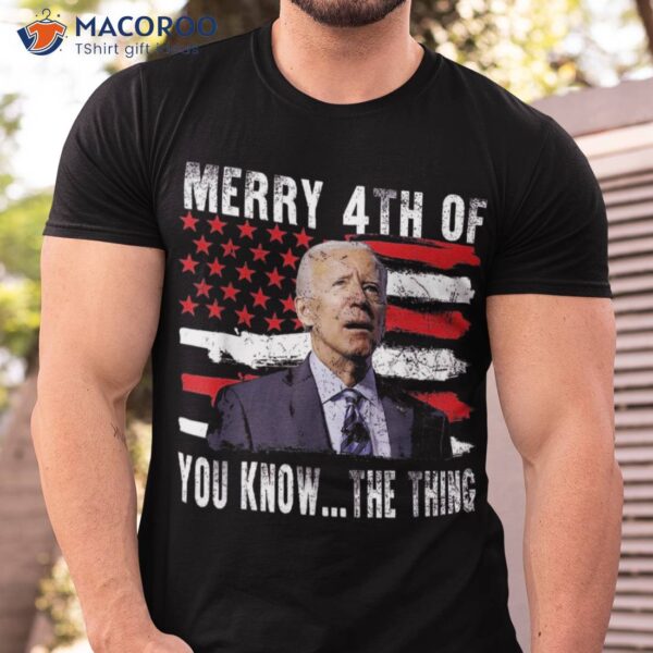 Funny Biden Confused Merry Happy 4th Of You Know…the Thing Shirt