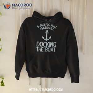 Funny Boating Sorry What I Said Docking Boat Shirt