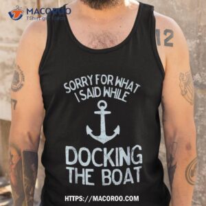 funny boating sorry what i said docking boat shirt tank top