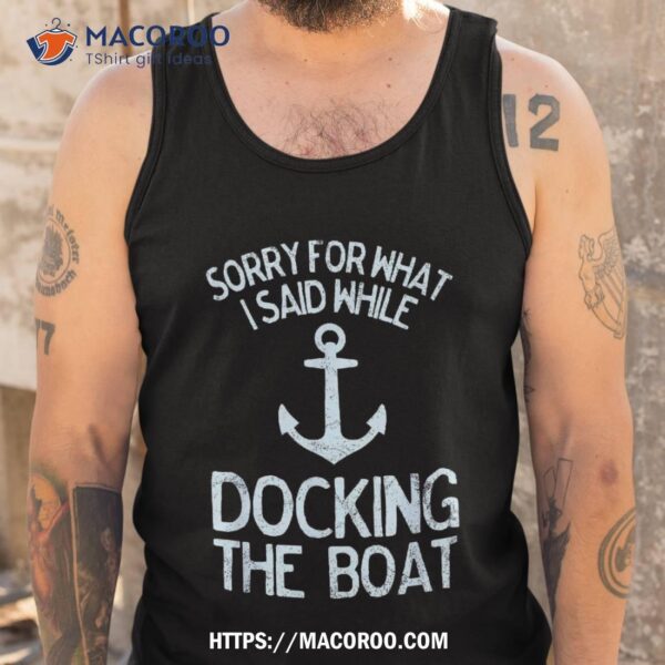 Funny Boating Sorry What I Said Docking Boat Shirt