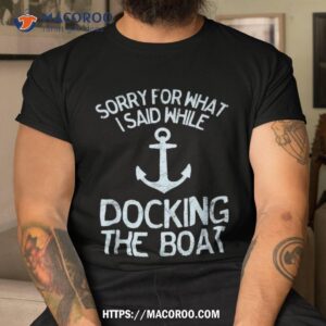 Funny Boating Sorry What I Said Docking Boat Shirt