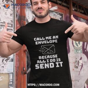 Funny Call Me An Envelope Because All I Do Is Send It Design Shirt