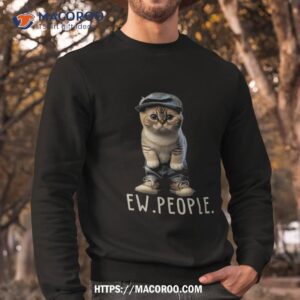 funny cat ew people meowy lovers wo gifts shirt sweatshirt