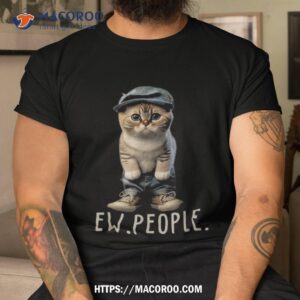 Funny Cat Ew People Meowy Lovers Wo Gifts Shirt