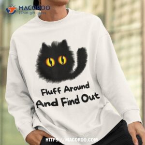 funny cat fluff around and find out ladies gents shirt sweatshirt