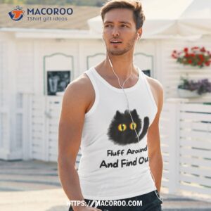 funny cat fluff around and find out ladies gents shirt tank top