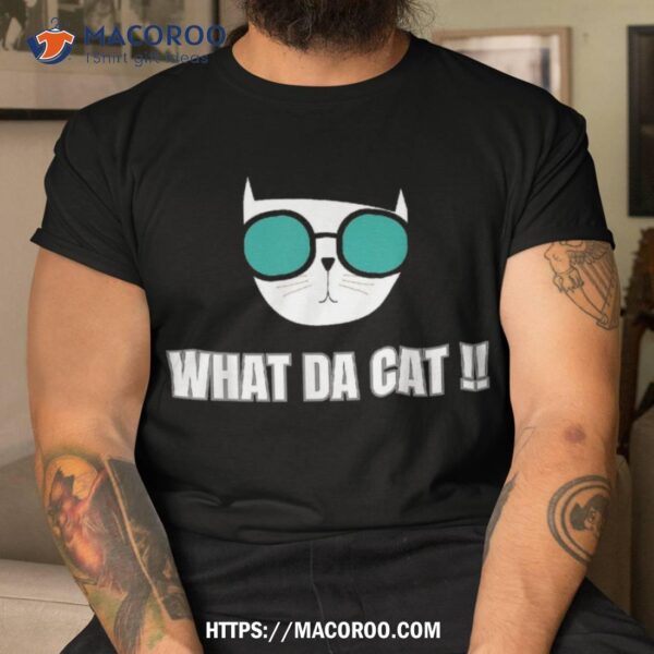 Funny Cat Lovely What Da Love Shirt