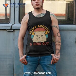 funny cat lover fluff around and find out sarcastic shirt tank top 2