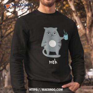 funny cat meh cats drinking coffee graphic shirt sweatshirt