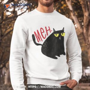funny cat meh meow black cat for gifts shirt sweatshirt