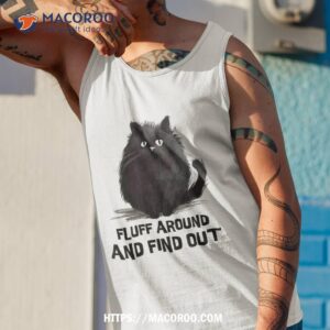 funny cat meowy fluff around and find out lovers shirt tank top 1