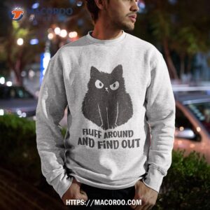 funny cat shirt fluff around and find out sweatshirt 1