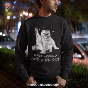 funny cat shirt fluff around and find out sweatshirt