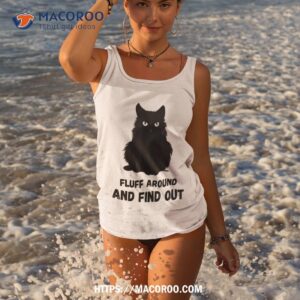funny cute cat fluff around and find out humor shirt tank top
