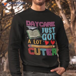 funny daycare just got a lot cuter back to school boys girls shirt sweatshirt