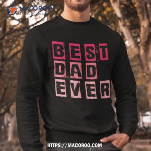 funny father s day best dad ever vintage daughter dada shirt sweatshirt