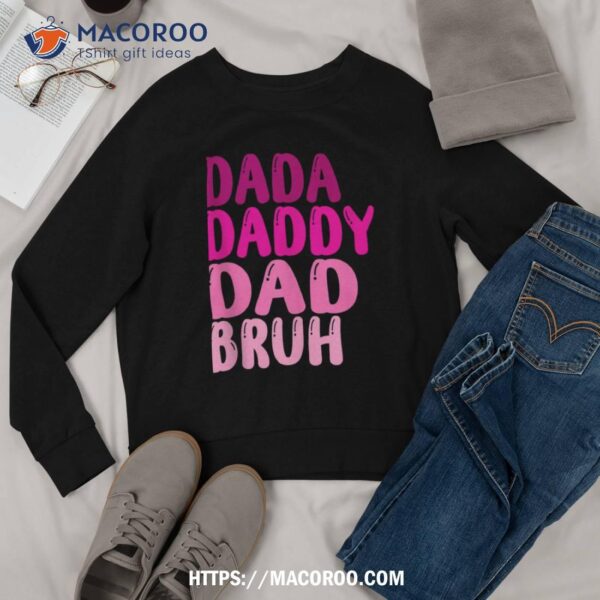 Funny Father’s Day Dada Daddy Dad Bruh 2023 Shirt