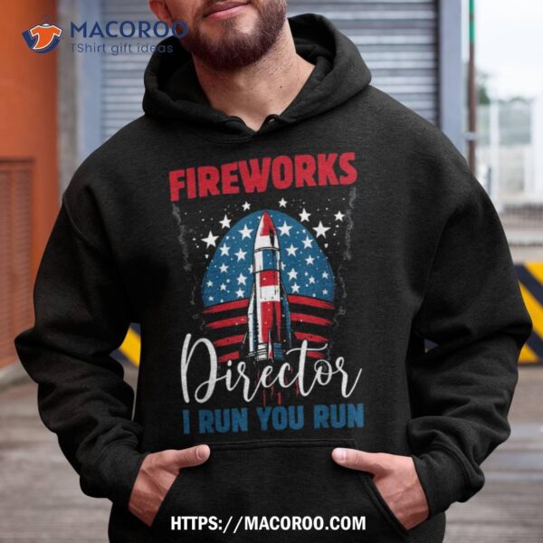 Funny Fireworks Director If I Run You Run 4th Of July Shirt