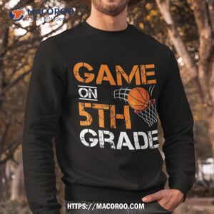 funny games on fifth grade basketball first day of school shirt sweatshirt