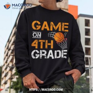 funny games on fourth grade basketball first day of school shirt sweatshirt