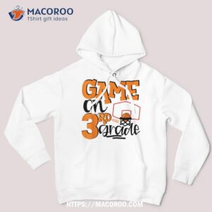 funny games on third grade basketball first day of school shirt hoodie