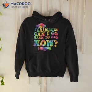 funny groovy tie dye graduation can i go back to bed now shirt hoodie