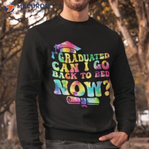 funny groovy tie dye graduation can i go back to bed now shirt sweatshirt