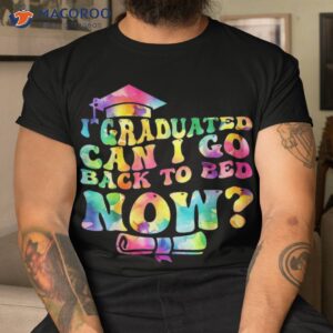 funny groovy tie dye graduation can i go back to bed now shirt tshirt