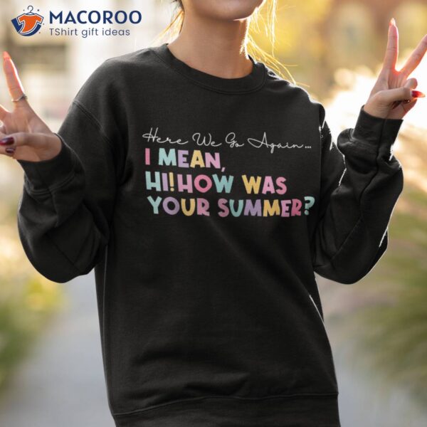 Funny Here We Go Again – Hi How Was Your Summer Secretary Shirt