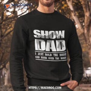 funny horse show dad shirt sweatshirt