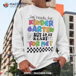funny i m ready for kindergarten first day of school student shirt sweatshirt
