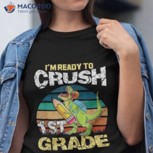 Funny I’m Ready To Crush 1st Grade Dinosaurs Back School Shirt