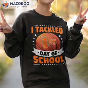 funny i tackle first day of school basketball ball kids shirt sweatshirt 2