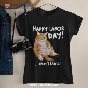 Funny Labor Day Cat Tee For / What Is Labor? Shirt, Labor Day Gift