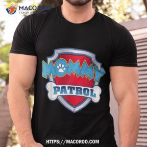 Funny Mommy Patrol – Dog Mom, Dad For Shirt