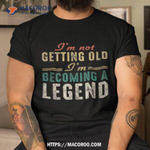 Funny Old People I’m Not Getting Becoming A Legend Shirt